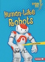 Cover: Human-Like Robots - Lerner Publishing Group