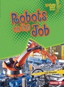 Cover: Robots on the Job - Lerner Publishing Group
