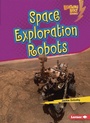 Cover: Space Exploration Robots - Lerner Publishing Group