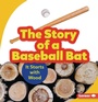 Cover: The Story of a Baseball Bat - Lerner Publishing Group