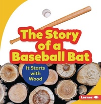 Enlarge image Cover: The Story of a Baseball Bat - Lerner Publishing Group