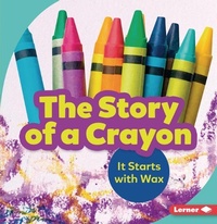 Enlarge image Cover: The Story of a Crayon - Lerner Publishing Group