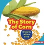 Cover: The Story of Corn - Lerner Publishing Group