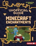 Cover: The Unofficial Guide to Minecraft Enchantments - Lerner Publishing Group