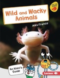 Cover: Wild and Wacky Animals - Lerner Publications (Tm)