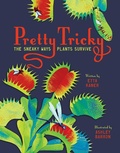 Cover: Pretty Tricky: The Sneaky Ways Plants Survive - Owlkids Books Inc.