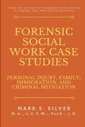 Cover: Forensic Social Work Case Studies: Personal Injury, Family, Immigration, and Criminal Mitigation - Lulu.com
