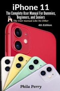 Enlarge image Cover: iPhone 11: The Complete User Manual For Dummies, Beginners, and Seniors (The User Manual like No Other (4th Edition)) - Lulu.com