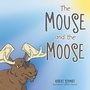 Cover: The Mouse and the Moose - Xlibris Us