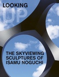 Cover: Looking Up: The Skyviewing Sculptures of Isamu Noguchi - D Giles Ltd