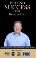 Cover: Beyond Success with Kenneth Hill - Success Publishing, LLC