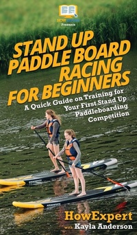 Enlarge image Cover: Stand Up Paddle Board Racing for Beginners - HowExpert