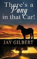 Cover: There's A Pony In That Car! - Seaquill Press, LLC.