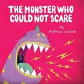Cover: The Monster Who Could Not Scare - Storybook Genius, LLC