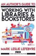 Cover: An Author's Guide to Working with Libraries and Bookstores - Stark Publishing Solutions