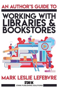Enlarge image Cover: An Author's Guide to Working with Libraries and Bookstores - Stark Publishing Solutions