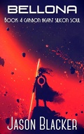 Cover: Bellona: Book 4 (Carbon Heart Silicon Soul, #4) - Jason Blacker