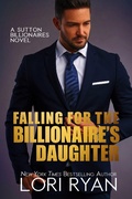 Cover: Falling for the BIllionaire's Daughter (Sutton Billionaires, #6) - Sutton Billionaires