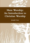 Cover: Mere Worship: An Introduction to Christian Worship - Lulu.com