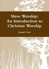 Enlarge image Cover: Mere Worship: An Introduction to Christian Worship - Lulu.com