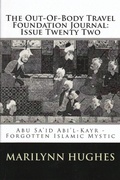 Cover: The Out-of-Body Travel Foundation Journal: Ab&uacute; Sa'&iacute;d Ibn Abi 'l-Khayr, Forgotten Islamic Mystic - Issue Twenty Two - Lulu.com