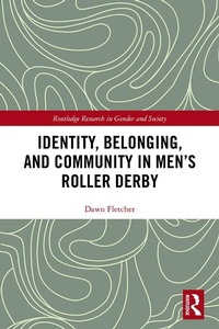 Abbildung von: Identity, Belonging, and Community in Men's Roller Derby - Routledge