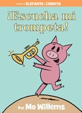 Cover: !Escucha mi trompeta!-An Elephant and Piggie Book, Spanish Edition - Hyperion Books for Children