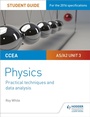 Cover: CCEA AS/A2 Unit 3 Physics Student Guide: Practical Techniques and Data Analysis - Hodder Education