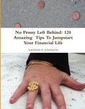 Bild: No Penny Left Behind: 120 Amazing Tips To Jumpstart Your Financial Life - Lulu.com