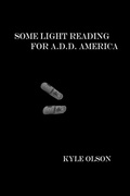 Cover: Some Light Reading for A.D.D. America - Lulu.com