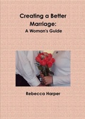 Cover: Creating a Better Marriage: A Woman's Guide (Large Print) - Lulu.com