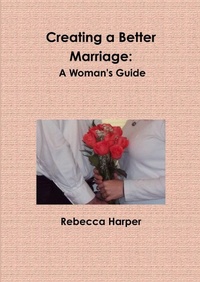 Enlarge image Cover: Creating a Better Marriage: A Woman's Guide (Large Print) - Lulu.com