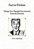 Cover: Fact or Fiction: Things You Thought You Learned from the Internet - Lulu.com