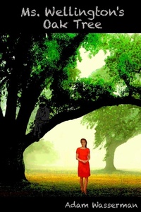 Enlarge image Cover: Ms. Wellington's Oak Tree - Lulu.com