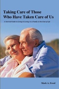 Cover: Taking Care of Those Who Have Taken Care of Us: A Survival Guide to Living & Loving As a Family At the End of Life - Lulu.com
