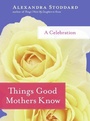 Cover: Things Good Mothers Know - William Morrow