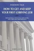 Cover: Insiders Talk: How to Get and Keep Your First Lobbying Job - Engineering THE LAW, Inc.