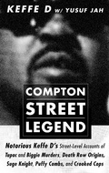 Cover: Compton Street Legend: Notorious Keffe D's Street-Level Accounts of Tupac and Biggie Murders, Death Row Origins, Suge Knight, Puffy Combs, and Crooked Cops - Kingdomedia