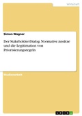 Cover: Der Stakeholder-Dialog. Normative Ans&auml;tze und die Legitimation von Priorisierungsregeln - GRIN Verlag