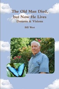 Cover: The Old Man Died, But Now He Lives: Dreams & Visions - Lulu.com