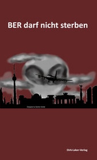 Enlarge image Cover: BER darf nicht sterben - Dirk-Laker-Verlag