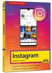 Abbildung von: Instagram - optimal nutzen - Alle Funktionen anschaulich erklärt mit vielen Tipps und Tricks - komplett in Farbe - Markt + Technik