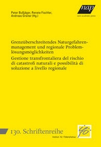 Abbildung von: Grenzüberschreitendes Naturgefahrenmanagement und regionale Problemlösungsmöglichkeiten - Gestione transfrontaliera del rischio di catastrofi naturali e possibilità di soluzione a livello regionale - new academic press