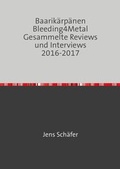 Cover: Baarik&auml;rp&auml;nen Bleeding4Metal Gesammelte Reviews und Interviews 2016-2017 - epubli