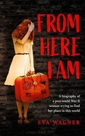 Cover: FROM HERE I AM - New Homeland Publishing