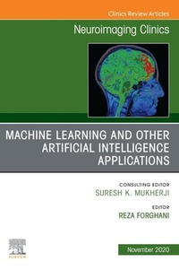 Enlarge image Cover: Machine Learning and Other Artificial Intelligence Applications, An Issue of Neuroimaging Clinics of North America, E-Book - Elsevier
