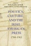 Cover: Politics, Culture, and the Irish American Press - Syracuse University Press
