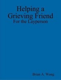 Enlarge image Cover: Helping a Grieving Friend: For the Layperson - Lulu.com