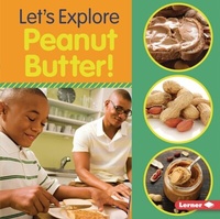 Abbildung von: Let's Explore Peanut Butter! - Lerner Publications Co ,U.S.