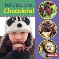 Abbildung von: Let's Explore Chocolate! - Lerner Publications Co ,U.S.